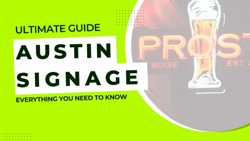 The Ultimate Guide to Austin Signage: Everything You Need to know before ordering a sign