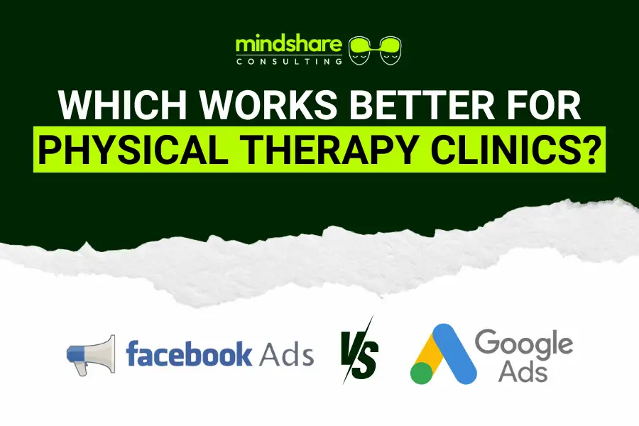 Google Ads Vs. Facebook Ads: Which Works Better For Physical Therapy Clinics?